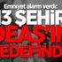 Emniyet alarm verdi: 13 şehir DEAŞ'ın hedefinde