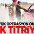 Büyük operasyon öncesi PKK titriyor Büyük operasyon öncesi PKK titriyor