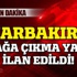 Diyarbakır'da sokağa çıkma yasağı ilan edildi!