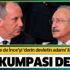 Kılıçdaroğlu'nun ilk kumpası değil! Daha önce de İnce'yi 'derin devletin adamı' ilan etmişti