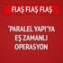 'Paralel Yapı'ya eş zamanlı operasyon! 'Paralel Yapı'ya eş zamanlı operasyon!