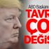 ABD Başkanı Trump: Tavrım çok değişti!
