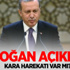 Erdoğan açıkladı! Kara harekatı var mı? Erdoğan açıkladı! Kara harekatı var mı?