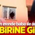 Caninin evinde baba ile ağabey birbirine girdi