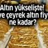 Altın fiyatları son dakika! 30 Ağustos Cuma 22 ayar bilezik, gram altın, çeyrek tam, yarım altın fiyatları ne kadar? Altın fiyatları son dakika! 30 Ağustos Cuma 22 ayar bilezik, gram altın, çeyrek tam, yarım altın fiyatları ne kadar?