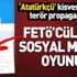 FETÖ’cülerin sosyal medyadaki kirli oyunu