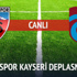 Trabzonspor Kayseri deplasmanında