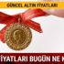 Altın fiyatları bugün Gram çeyrek altın ne kadar oldu Kapalıçarşı son dakika