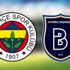 Fenerbahçe - Başakşehir (CANLI) Fenerbahçe - Başakşehir (CANLI)
