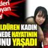 ﻿Eşini öldüren kadın hastanede hayatının şokunu yaşadı