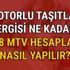 MTV zammı son dakika zam ne kadar Motorlu Taşıtlar Vergisi 2018 MTV hesaplama işlemi nasıl