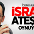 İbrahim Kalın: İsrail Ateşle Oynuyor
