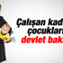 Çalışan kadınların çocuklarına devlet bakacak