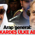 Arap general: İsrail kardeş ülke ABD ise...