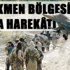 Bayır-Bucak’a kara harekâtı başlatıldı!