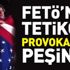 FETÖ'nün tetikçisi provokasyon peşinde