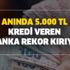 Anında 5.000 tl kredi veren 4 banka rekor kırıyor! Şartsız kefilsiz olarak alabilirsiniz