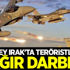 Kuzey Irak'ta teröristlere ağır darbe!