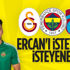 Fenerbahçe, Galatasaray ve Trabzonspor Ercan Kara'yı istiyor