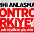 Tarihi anlaşma ile kontrol Türkiye'de
