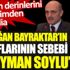 ﻿Erdoğan Bayraktar'ın itirafları için şok iddia