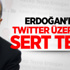 Erdoğan'dan Twitter üzerinden sert tepki Erdoğan'dan Twitter üzerinden sert tepki