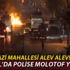Gazi Mahallesi'nde polise molotof yağmuru