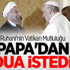 Ruhani Papa'dan Dua İstedi