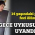 14 yaşındaki çocuğun feci ölümü!