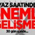 Yaz saatinde önemli gelişme! 30 gün içinde...