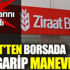 Ziraat'ten borsada bir garip manevra. Halka sattıklarını geri aldı Ziraat'ten borsada bir garip manevra. Halka sattıklarını geri aldı