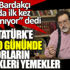﻿Murat Bardakçı basında ilk kez yayınlanıyor dedi! İşte Atatürk'e son 40 gününde doktorların verdikleri yemekler