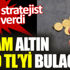﻿Ünlü Stratejist tarih verdi. Gram Altın 650 lirayı bulacak