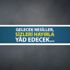 Gelecek nesiller, sizleri hayırla yâd edecek...