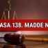 Anayasa 138. Madde nedir içeriği ne? Anayasa 138. Madde nedir içeriği ne?