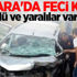 Ankara'da feci kaza: Ölü ve yaralılar var