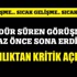 2 gündür süren kritik görüşme sona erdi!