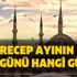 Recep ayının 13 14 15. günleri ne zaman? Recep ayının 15. günü hangi gün?