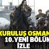 ATV Kuruluş Osman son bölüm tek parça izle - Kuruluş Osman 10. bölüm izle!