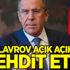 Lavrov açık açık tehdit etti