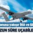 2023 vizyonuna yakışır proje: İHA ve SİHA'lar havada daha fazla kalabilecek