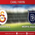 CANLI ANLATIM! Galatasaray - Başakşehir