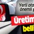 Yerli otomobilde önemli gelişme! Üretim yeri belli oldu