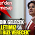 ﻿Meral Akşener: O sandık gelecek ve milletimiz yetkiyi bize verecek