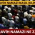 2019 teravih namazı nasıl kılınır, kaç rekat? İlk ve son teravih ne zaman kılınacak?