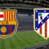 Barcelona- Atletico Madrid Barcelona- Atletico Madrid