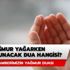 Yağmur yağarken okunacak dua hangisi? Yağmur yağarken okunacak dualar sizlerle