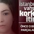 İstanbul'daki vahşetin gerekçeli kararında korkunç detaylar ortaya çıktı!
