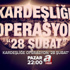 Kardeşliğe operasyon ‘28 Şubat’