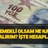 Bugün emekli olsam ne kadar maaş alırım? İşte hesaplama Bugün emekli olsam ne kadar maaş alırım? İşte hesaplama